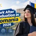 Work After Graduation in Romania 2026